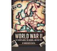 World War II: The Unexplained, The Absurd, and The True: A 1,000-Question Trivia Challenge