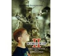 World War II Through the Eyes of a German Child - [Version Originale] Reinhold Pflugfelder (Auteur)