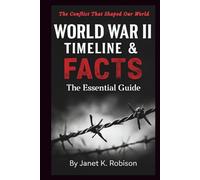 WORLD WAR II TIMELINE & FACTS: The Essential Guide