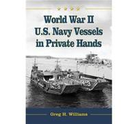 World War II U.S. Navy Vessels in Private Hands - Greg H. Williams - McFarland amp Co Inc - Livre en Anglais - Paperback Greg H. WilliamsGreg H. Williams (Auteur)