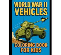 World War II Vehicles: Coloring book for kids | Tanks trucks planes to color | Military activity ages 4-8 | Historic machines drawing fun | Easy illustrations for learning