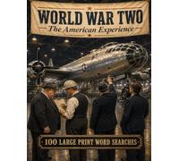 World War Two Word Search: 100 Large Print Puzzles on the American Experience for History Lovers, Veterans' Families, and Many More