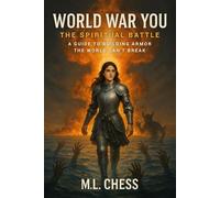 World War You: The Spiritual Battle - A Guide to Building Spiritual Armor the World Can’t Break