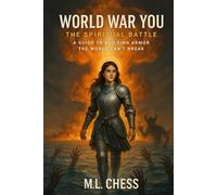 World War You: The Spiritual Battle - A Guide to Building Spiritual Armor the World Can’t Break