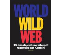 World Wild Web 15 ans de culture internet racontés par Konbini - Konbini - Marabout - broché - Essai