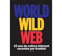 World Wild Web 15 ans de culture internet racontés par Konbini - Konbini - Marabout - broché - Essai