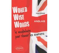 world wise words : Anglais - Le vocabulaire pour réussir les examens