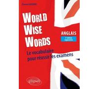 World Wise Words - Le Vocabulaire Anglais Pour Réussir Les Examens