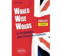 World Wise Words - Le Vocabulaire Anglais Pour Réussir Les Examens