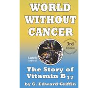World Without Cancer; The Story of Vitamin B17