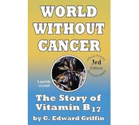 World Without Cancer; The Story of Vitamin B17