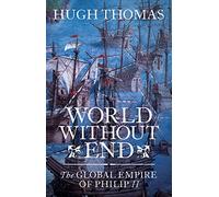 World Without End: The Global Empire of Philip II