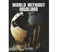WORLD WITHOUT MUSLIMS: An Exploration of Blame, Erasure, and the Human Condition.