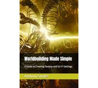 Worldbuilding Made Simple: A Guide to Creating Fantasy and Sci-Fi Settings