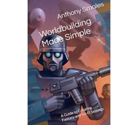 Worldbuilding Made Simple: A Guide to Creating Fantasy and Sci-Fi Settings