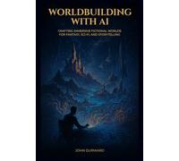 Worldbuilding with AI: Crafting Immersive Fictional Worlds For Fantasy, Sci-Fi, and Storytelling