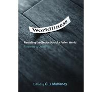 Worldliness: Resisting the Seduction of a Fallen World