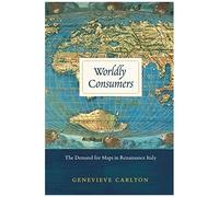 Worldly Consumers: The Demand For Maps In Renaissance Italy