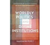 Worldly Politics and Divine Institutions - Perez Nahshon Associate Professor at the Department of Political Studies Associate Professor at the Department Perez Nahshon Associate Professor at the Depar