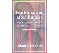 Façonner le monde après l'empire – L'essor et le déclin de l'autodétermination
