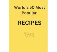 World's 50 Most Popular Recipes: Easy-to-Follow Dishes Loved by Millions