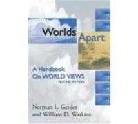 Worlds Apart: A Handbook on World Views; Second Edition Geisler, Norman L., Watkins, William D. (Auteur)