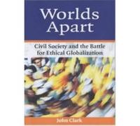Worlds Apart: Civil Society and the Battle for Ethical Globalization - [Livre en VO] John Clark (Auteur)