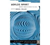 Worlds Apart Modernity Through the Prism of the Local by Daniel Miller