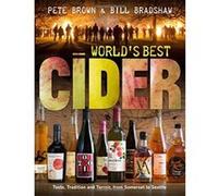 World's Best Cider: Taste, Tradition and Terroir, from Somerset to Seattle Bradshaw, Bill (Auteur)