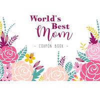World's Best Mom: Coupon Book as a gift for Mother's Day or for Mom's Birthday with 12 Full-Color Blank Coupons to Fill Out Yourself