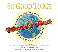 World's Best Praise & Worship - So Good to Me