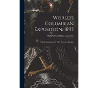 World's Columbian Exposition, 1893: Official Catalogue: Pt. Xiv, Woman's Building