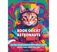 World's Greatest Book of Cat Astronauts: 125 Full Color Pages of Kitty Space Cadets | Coffee Table Book For Kids | 8x10 inches, 125 pages | Best Gift for Kids to Spend Free Time