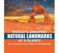 World's Greatest Natural Landmarks At A Glance Rock Formation Books Grade 4 Children's Earth Sciences Books