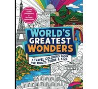 WORLD'S GREATEST WONDERS - A Travel Coloring Book for Adults, Teens & Kids: Explore Landmarks & Natural Landscapes, Relax with Nature Scenes, Iconic ... & Creativity - Ideal Activity Gift Idea