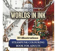WORLDs IN INK Vol.2 - The Winter Machinarium | Steampunk Colouring Book for Adults and Teens with 50 Intricate Victorian Designs: Relax and unwind ... scenes inspired by Victorian machinery.