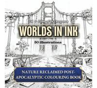 Worlds in Ink - Vol. 3: Echoes of the Overgrown | A Post-Apocalyptic Colouring Book for Adults: 50 Detailed Overgrown Cityscapes, Ruins and Nature-Reclaimed Worlds