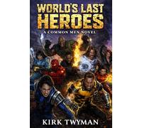 World's Last Heroes: A Common Men Novel
