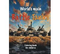 World's Main Battle Tanks Coloring Book For Children: Pictures Of Military Equipment For Boys Ages 4-8 Combat Tanks (Modern Combat Vehicles Coloring Books For Kids)