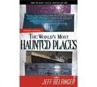 WorldS Most Haunted Places From the Secret Files of Ghostvillage.Com by Jeff Belanger Jeff Belanger (Auteur)