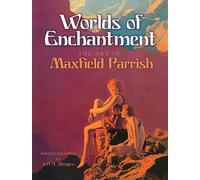 Worlds of Enchantment: The Art of Maxfield Parrish