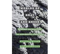 Worlds of Gray and Green: Mineral Extraction as Ecological Practice