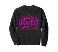 Worlds Okayest Mom Funny Sarcastic Hilarious Mother's Day Sweatshirt