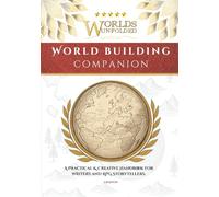 Worlds Unfolded | A Worldbuilding Companion For Writers, Game Masters, and Storytellers: The Ultimate Guide for Creators Who Want Their Worlds to Function, Not Just Exist