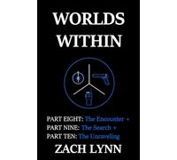 Worlds Within: Part Eight: The Encounter + Part Nine: The Search + Part Ten: The Unraveling
