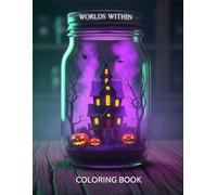Worlds Within : Spooky Curiosities & Creepy Cute Jars Coloring Book: 30+ Goth Aesthetics, Witchy Oddities & Horror Terrariums inside Glass Mason Jars ... Large Print Art for Stress Relief & Anxiety