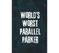World's Worst Parallel Parker: 6x9 Funny Notebook, 120 Pages
