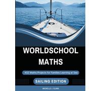 Worldschool Maths: Sailing Edition: KS2 Maths Projects for Families Learning at Sea