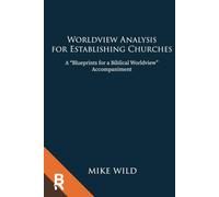 Worldview Analysis for Church Planting: A “Blueprints for a Biblical Worldview” Accompaniment