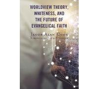 Worldview Theory, Whiteness, And The Future Of Evangelical Faith